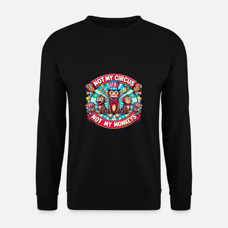Not my circus - not my monkeys - Unisex Pullover - Schwarz