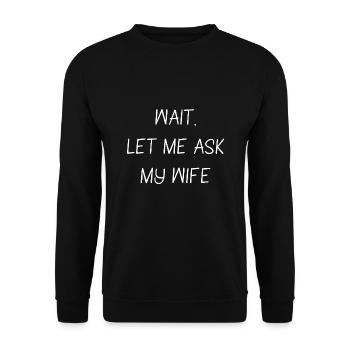Let Me Ask My Wife Funny Husband Quote Married - Unisex Sweatshirt - black - Front - Alina (178cm) & Michal (187cm)