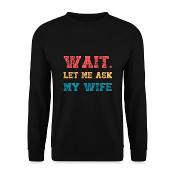 Let Me Ask My Wife Funny Husband Quote Married - Unisex Sweatshirt - black - Front - Alina (178cm) & Michal (187cm)