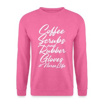 Coffee Scrubs And Rubber Gloves #nurselife - Unisex Sweatshirt - pink - Front