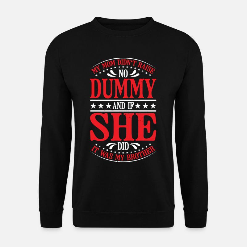 Min mor rejste ikke nogen dummy, måske min bror 18 - Unisex sweater - sort