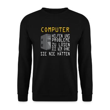 Computer Probleme lösen Nerd Freak Lustiger Spruch - Unisex Pullover - Schwarz - Vorne - Alina (178cm) & Michal (187cm)