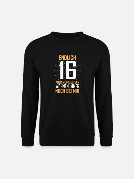 Endlich 16 Eltern wohnen noch bei mir - Unisex Pullover - Schwarz