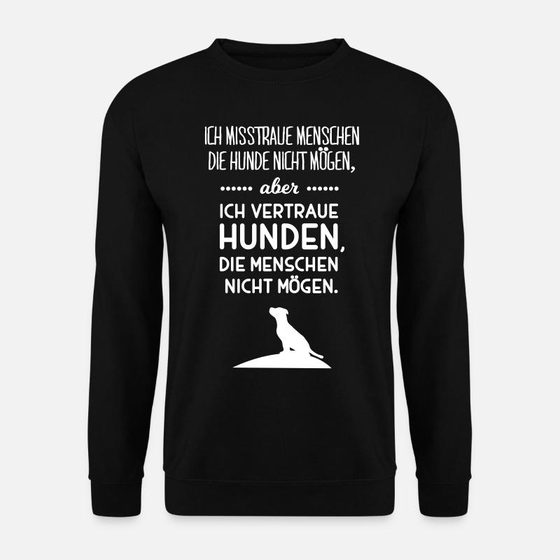 misstraue Menschen vertraue Hunden Spruch Sprüche - Unisex Pullover - Schwarz