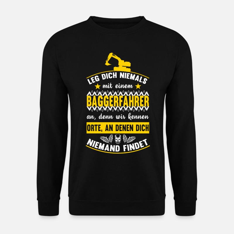 Leg dich niemals mit einem Baggerfahrer an - Unisex Pullover - Schwarz