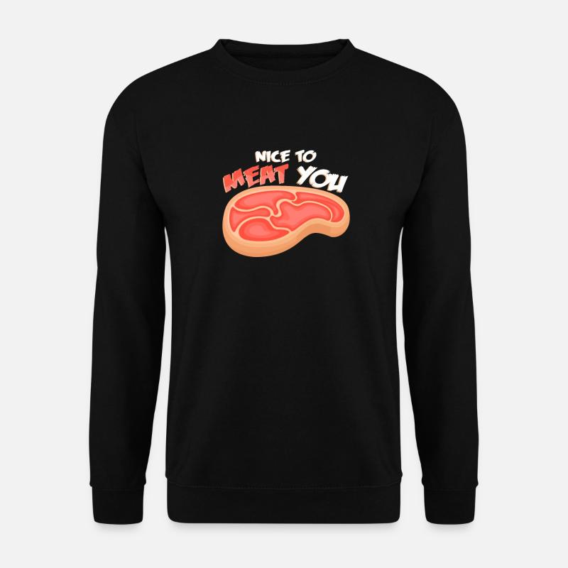 Nice To Meat You I Steak Fleisch Grillen Kotelett - Unisex Pullover - Schwarz