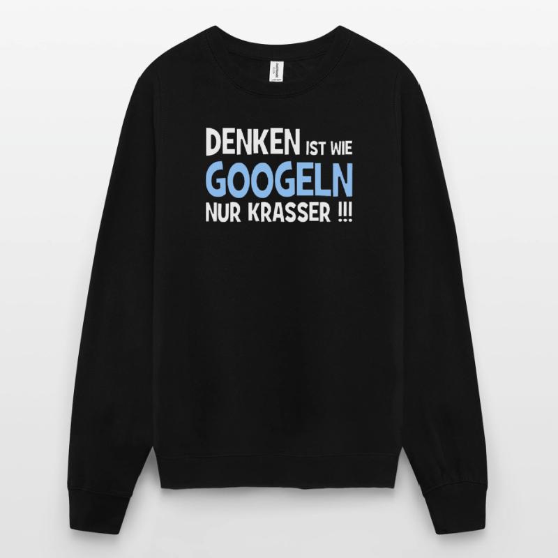 Penser, c’est plus dur de chercher sur Google!!! - Internet Sweat-shirt Unisexe