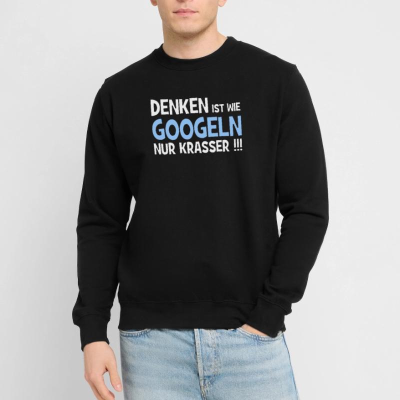 Penser, c’est plus dur de chercher sur Google!!! - Internet Sweat-shirt Unisexe