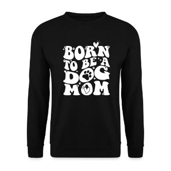 Né pour être un chien Maman Chien Chien Dicton Chien - Sweat-shirt Unisexe - noir - Devant - Alina (178cm) & Michal (187cm)