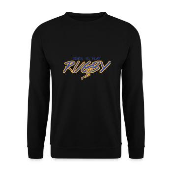 Born to play rugby! Men children man - Unisex Sweatshirt - black - Front - Alina (178cm) & Michal (187cm)