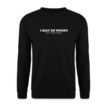 I May Be Wrong - Sarkasmus Humor Geschenkidee Joke - Unisex Pullover - Schwarz - Vorne - Alina (178cm) & Michal (187cm)