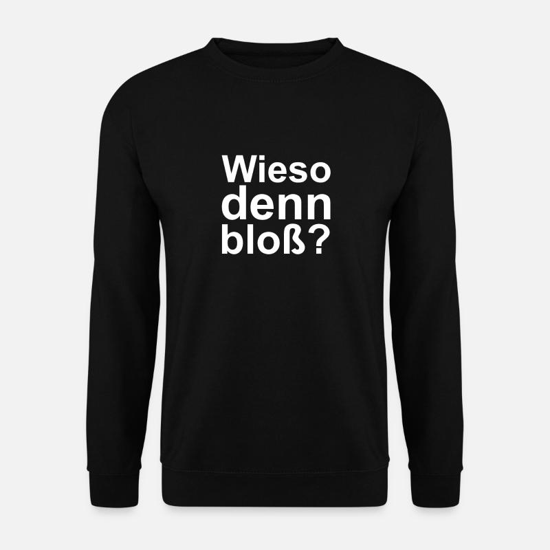 Wieso denn bloß - Unisex Pullover - Schwarz