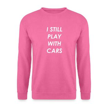 I still play with cars. Autofan Shirt. Geschenk - Unisex Pullover - Pink - Vorne