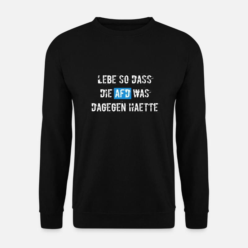 Live so that the AfD would have something against it! - Unisex Sweatshirt - black