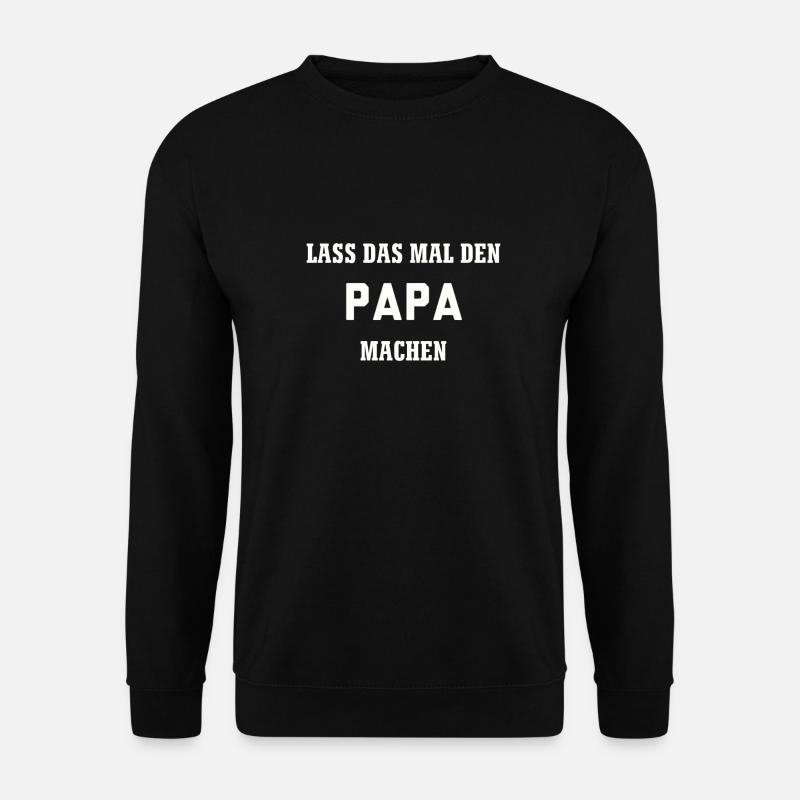 Lass das mal den Papa machen - Unisex Pullover - Schwarz