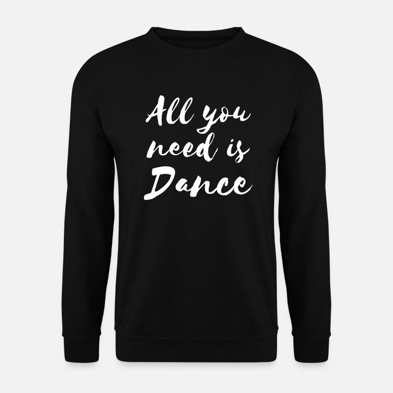 All you need is Dance - Dance Shirt - Unisex Pullover - Schwarz
