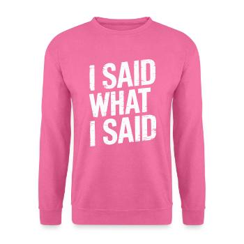 I Said What I Said Bold Statement Quote - Sweat-shirt Unisexe - rose - Devant