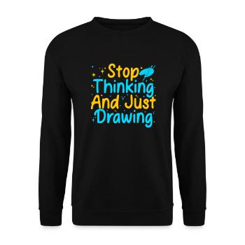 Funny Art Painter Artist Stop Thinking & Drawing - Unisex Sweatshirt - black - Front - Alina (178cm) & Michal (187cm)