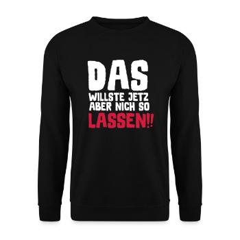 SPRUCH, DAS WILLSTE JETZ ABER NICH SO LASSEN!! - Unisex Pullover - Schwarz - Vorne - Alina (178cm) & Michal (187cm)
