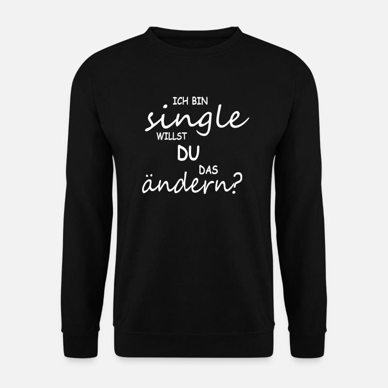 Ich bin Single willst du das ändern? Single Flirt - Unisex Pullover - Schwarz