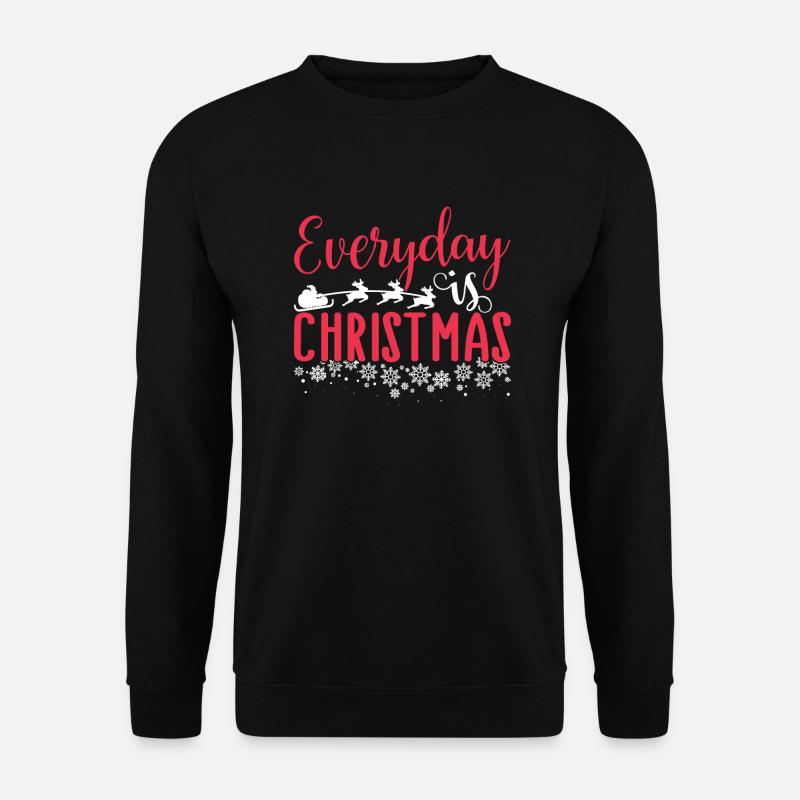 Christmas Everyday Is Christmas - Unisex Sweatshirt - black