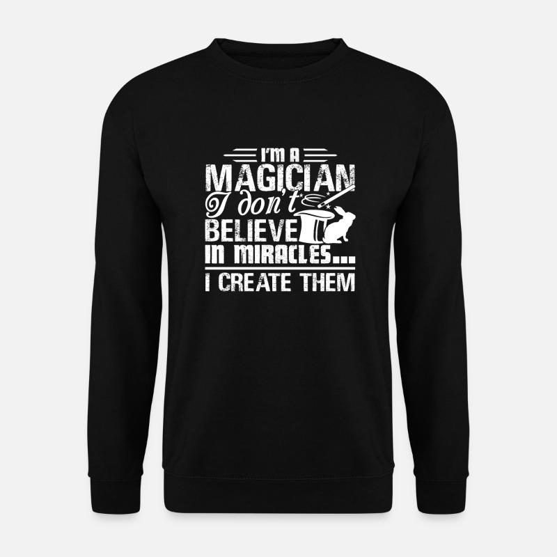 Magician I create Miracles - Unisex Sweatshirt - black