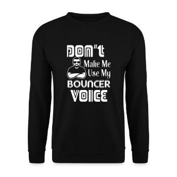Bouncer Don't Make Me Use Bouncer Voice - Unisex Sweatshirt - black - Front - Alina (178cm) & Michal (187cm)