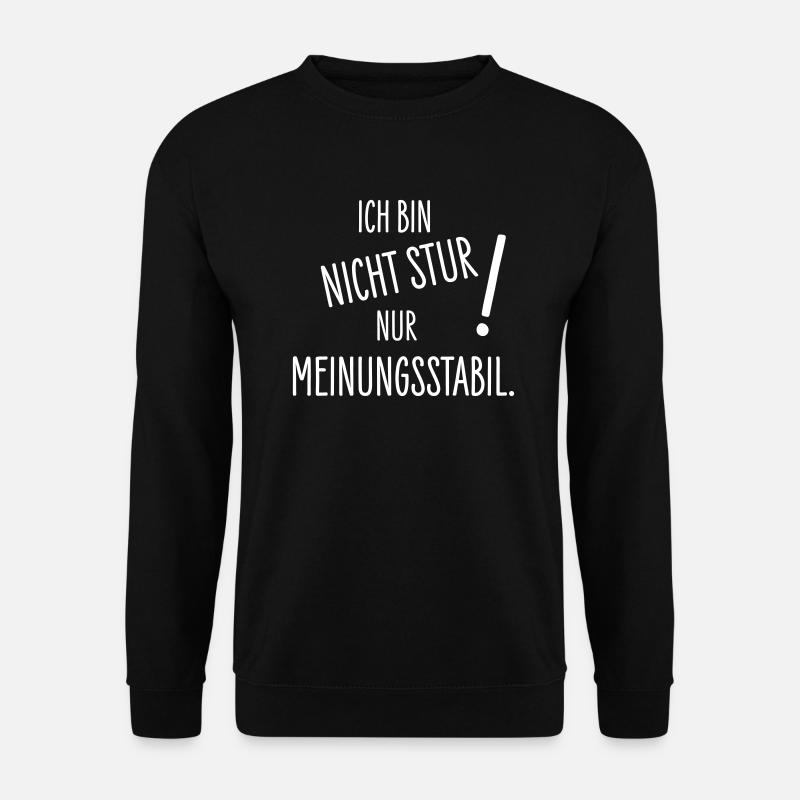 Ich bin nicht stur - nur meinungsstabil! - Unisex Pullover - Schwarz