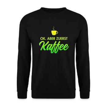 OK - aber zuerst Kaffee für Kaffeeliebhaber - Unisex Pullover - Schwarz - Vorne - Alina (178cm) & Michal (187cm)