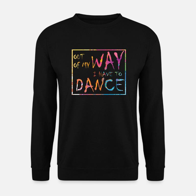 Aus dem Weg ich muss tanzen Party Tänzer - Unisex Pullover - Schwarz