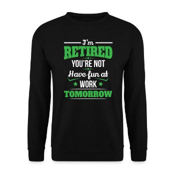 Retirement I'm Retired You're Not Birthday Gift - Unisex Sweatshirt - black - Front - Alina (178cm) & Michal (187cm)