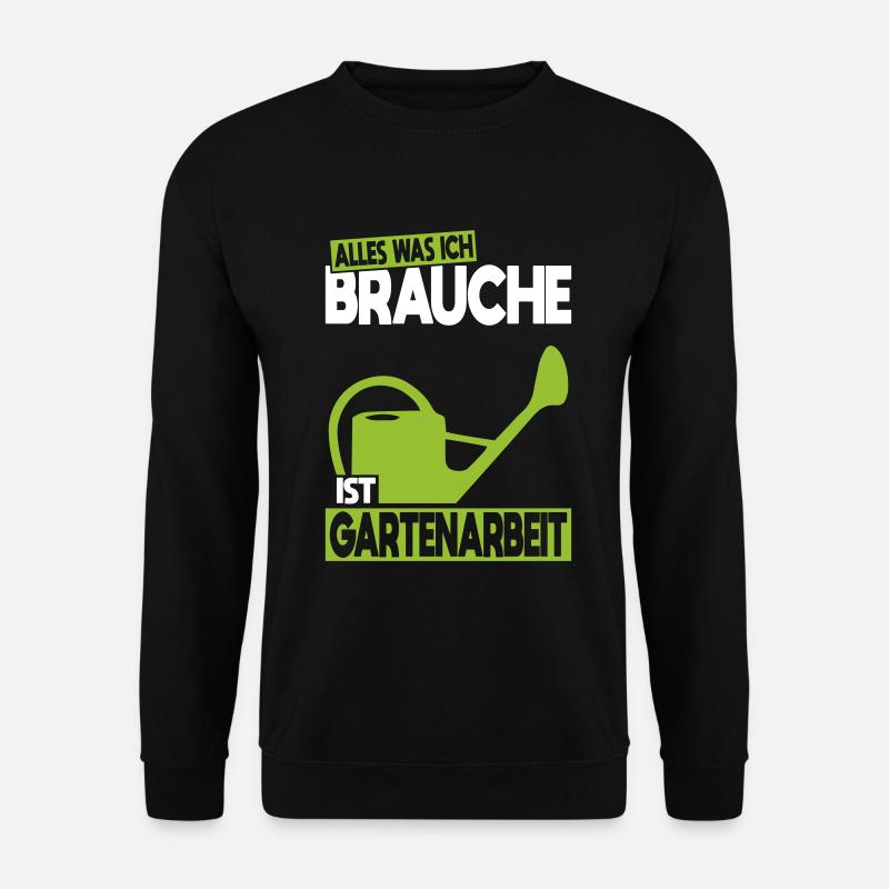 Alles was ich brauche ist Gartenarbeit - Unisex Pullover - Schwarz