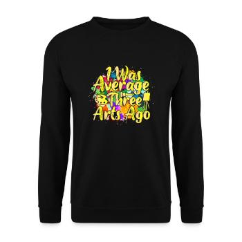 Artist Painter Graphic I Was Average Three Arts - Unisex Pullover - Schwarz - Vorne - Alina (178cm) & Michal (187cm)