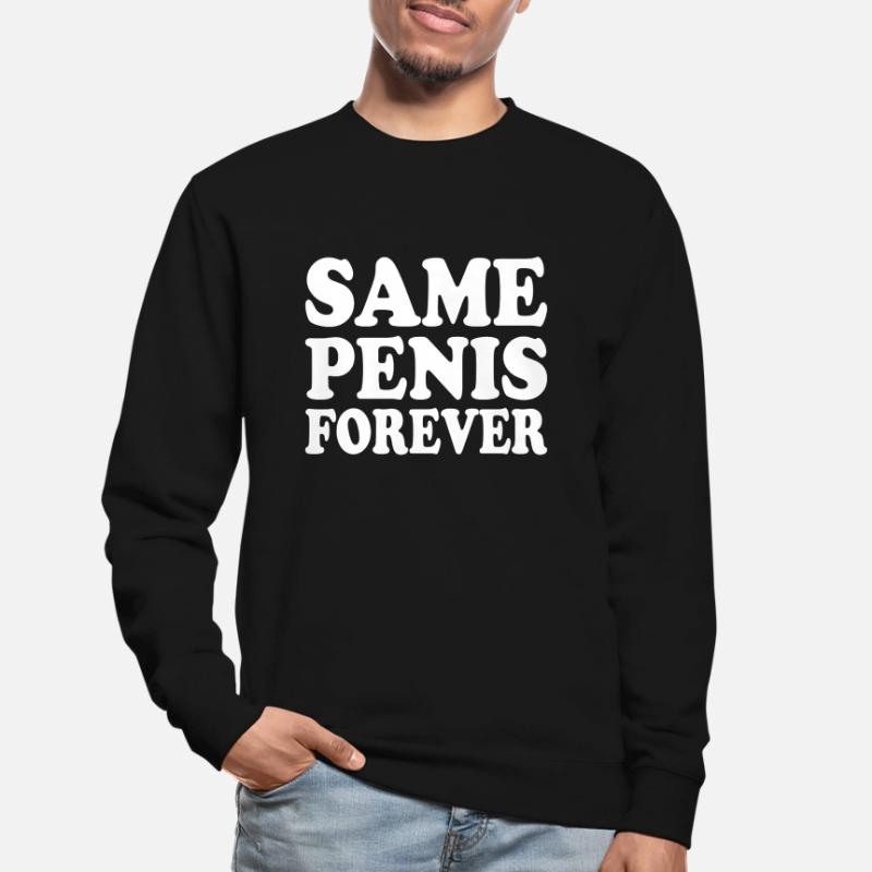 Same penis forever Unisex Sweatshirt
