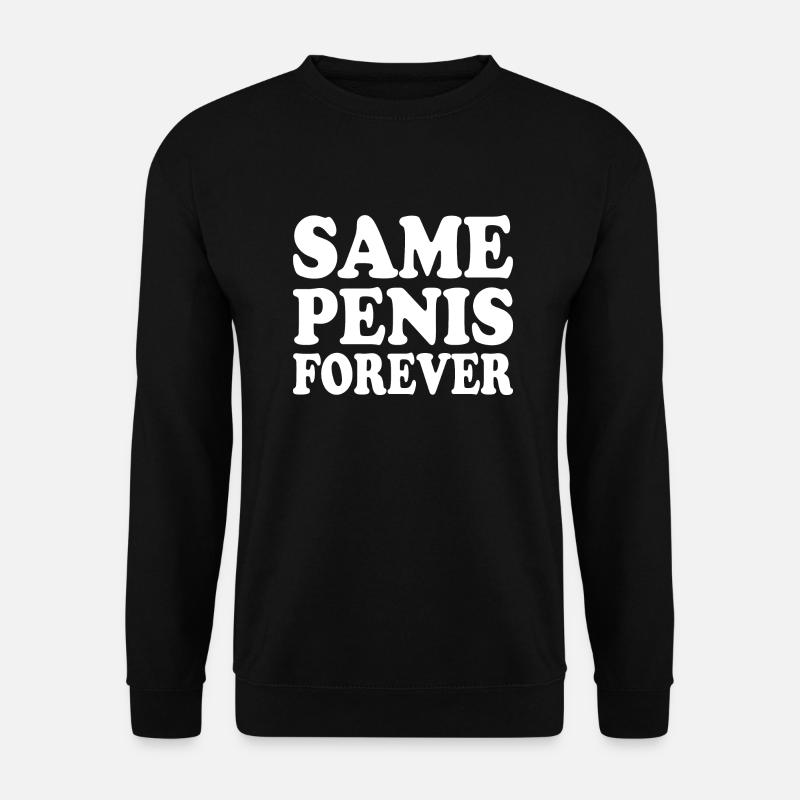 Same penis forever - Unisex Pullover - Schwarz