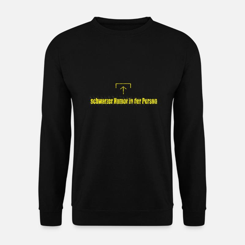 schwarzer Humor! Der schwarze Humor in dir! - Unisex Pullover - Schwarz