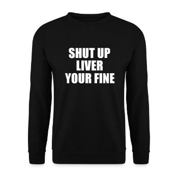 SHUT UP LIVER YOUR FINE - Unisex Sweatshirt - black - Front - Alina (178cm) & Michal (187cm)