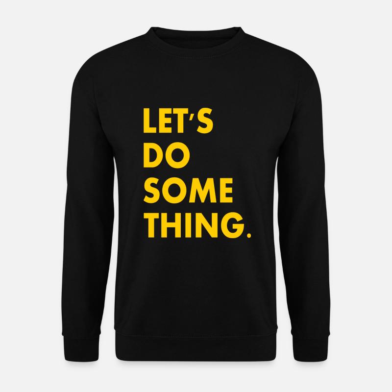 let's do something - Unisex Pullover - Schwarz