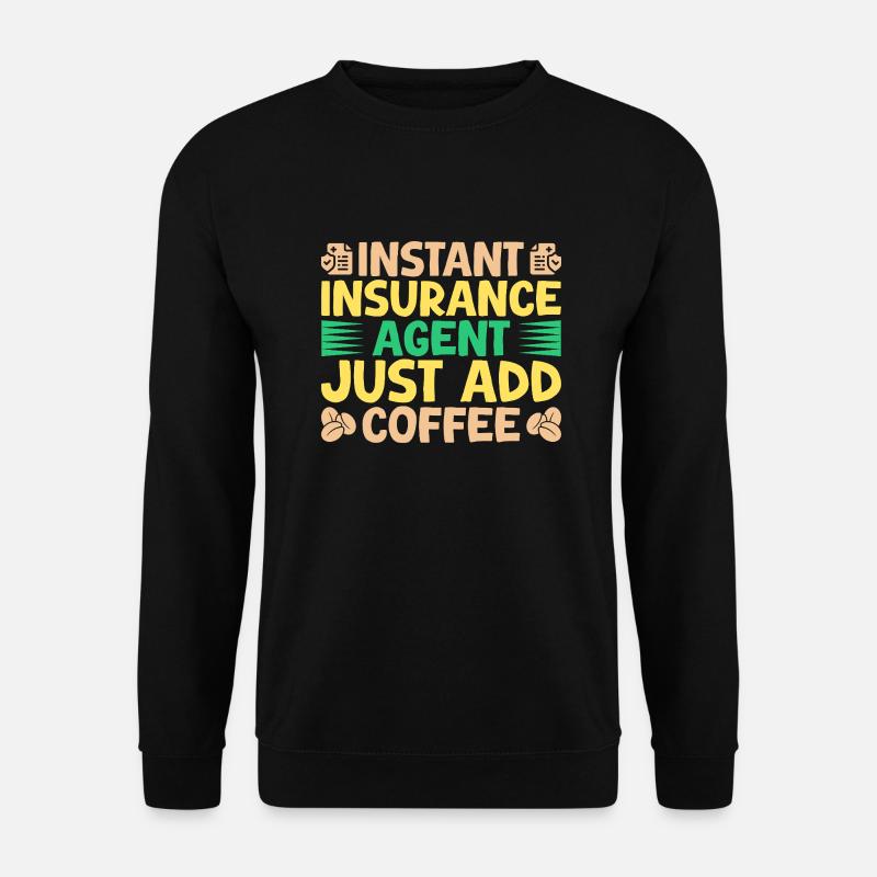 Insurance Agent Just Add Coffee Funny Insurance - Unisex Pullover - Schwarz