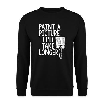 Painter Paint A Picture It'll Take Longer - Unisex Sweatshirt - black - Front - Alina (178cm) & Michal (187cm)
