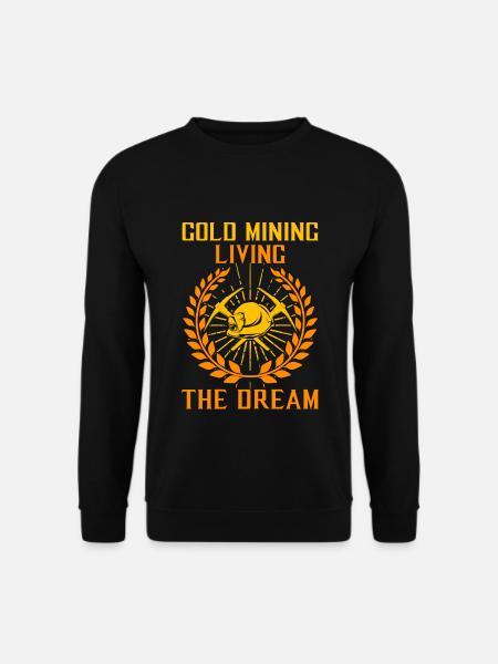 Gold Mining, Living The Dream - Goldsucher Digger - Unisex Pullover - Schwarz