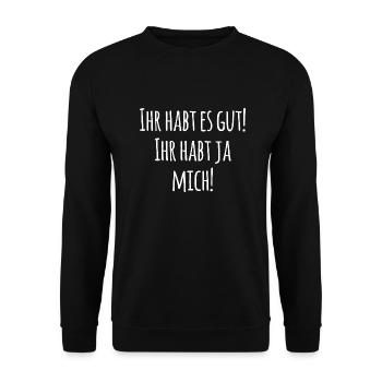Ihr habt es gut! Ihr habt ja mich! - Unisex Pullover - Schwarz - Vorne - Alina (178cm) & Michal (187cm)