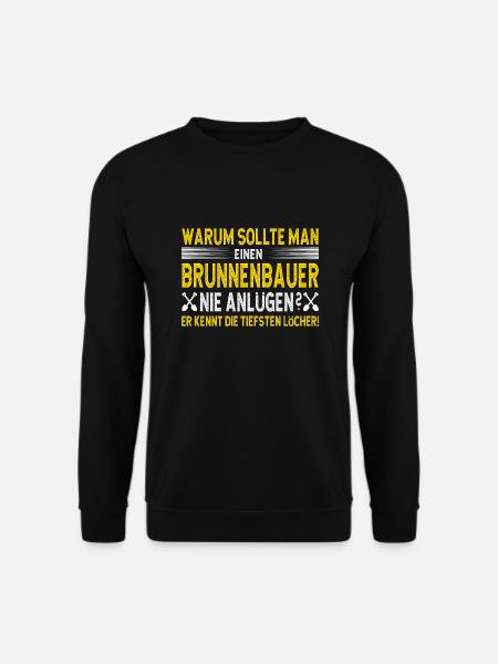 Brunnenbauer Spruch Er Kennt Die Tiefsten Löcher - Unisex Pullover - Schwarz