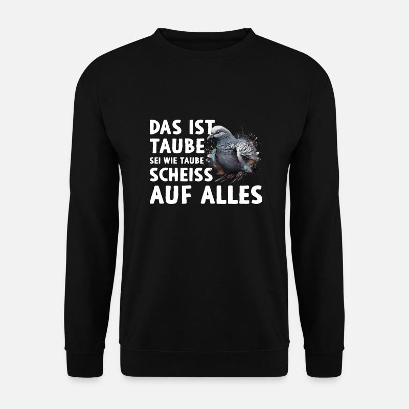 Das ist Taube Sei wie Taube Scheiss auf alles - Unisex Pullover - Schwarz
