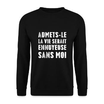 Admets-le, La Ve Serait Ennuyeuse Sans Moi - Sweat-shirt Unisexe - noir - Devant - Alina (178cm) & Michal (187cm)