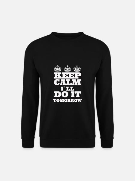 Drôle de nouveauté Gardez votre calme, je le ferai demain cadeau - Sweat-shirt Unisexe - noir