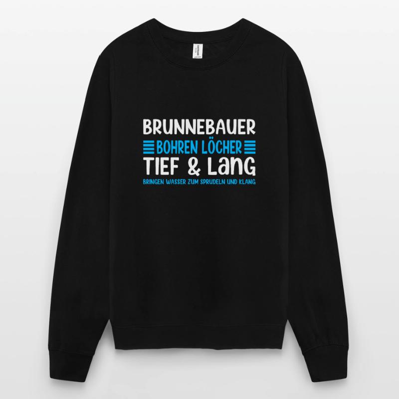 Le constructeur de puits dit que le forage de trous est profond et long Sweat-shirt Unisexe