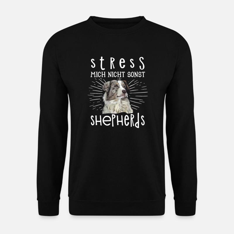 Stress mich nicht sonst Shepherds Australian Aussi - Unisex Pullover - Schwarz