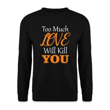 Too Much Love Will Kill You - Unisex Sweatshirt - black - Front - Alina (178cm) & Michal (187cm)
