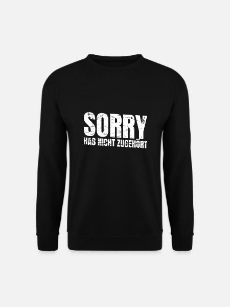 Sorry hab nicht zugehört lustig - Unisex Pullover - Schwarz